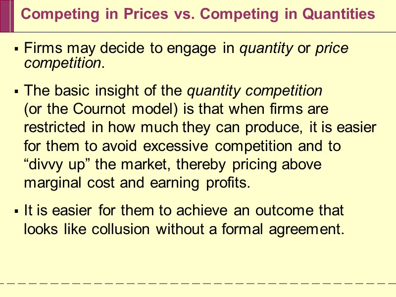Competing in Prices vs. Competing in Quantities Firms may decide to engage in quantity